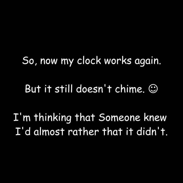 Here's a cool story that happened when someone died. When my mom died, my clock stared working again!